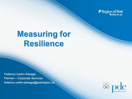 Measuring for Resilience Federico Cartín-Arteaga Planner – Corporate Services