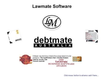 Click mouse button to advance each frame.... Debtmate AUSTRALIA is a comprehensive debt collection program for businesses in Australia. Debtmate AUSTRALIA.
