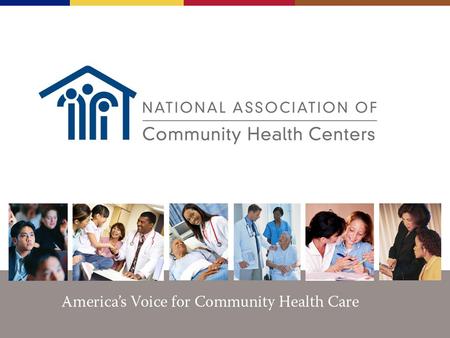 America’s Voice for Community Health Care The NACHC Mission To promote the provision of high quality, comprehensive and affordable health care that is.
