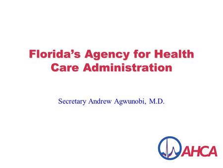 Florida’s Agency for Health Care Administration Secretary Andrew Agwunobi, M.D.