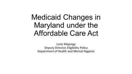 Medicaid Changes in Maryland under the Affordable Care Act