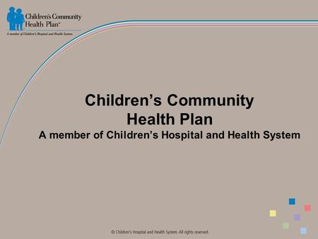 Children’s Community Health Plan A member of Children’s Hospital and Health System.