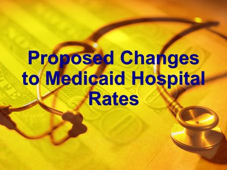 Proposed Changes to Medicaid Hospital Rates. Presenters Will Callicoat Director, Financial Policy WSHA Claudia Sanders Sr. Vice President, Policy Development.
