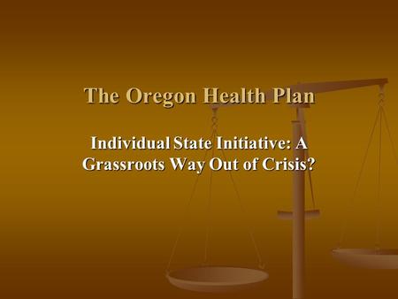 The Oregon Health Plan Individual State Initiative: A Grassroots Way Out of Crisis?