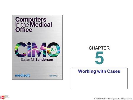 CHAPTER © 2013 The McGraw-Hill Companies, Inc. All rights reserved. 5 Working with Cases.