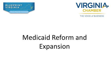 Medicaid Reform and Expansion. Background : The Patient Protection and Affordable Care Act (PPACA) was signed into law in March 2010. In June 2012, U.S.