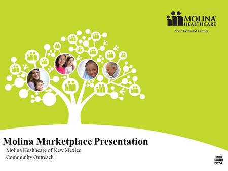 1 © 2013 Molina Healthcare, Inc. Molina Marketplace Presentation Molina Healthcare of New Mexico Community Outreach.