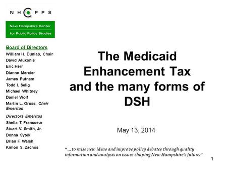 1 11 “…to raise new ideas and improve policy debates through quality information and analysis on issues shaping New Hampshire’s future.” The Medicaid Enhancement.