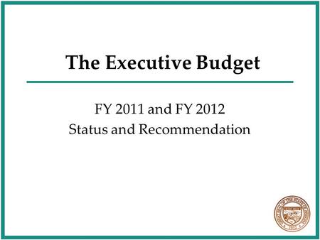 The Executive Budget FY 2011 and FY 2012 Status and Recommendation.