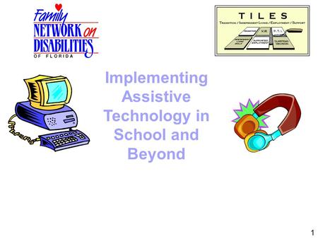 Implementing Assistive Technology in School and Beyond 1.