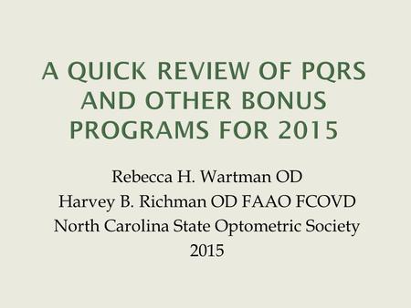 Rebecca H. Wartman OD Harvey B. Richman OD FAAO FCOVD North Carolina State Optometric Society 2015.
