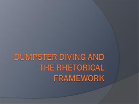 Dumpster Diving and the Rhetorical Framework