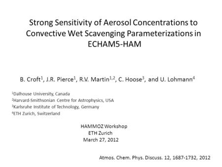 Strong Sensitivity of Aerosol Concentrations to Convective Wet Scavenging Parameterizations in ECHAM5-HAM B. Croft 1, J.R. Pierce 1, R.V. Martin 1,2, C.