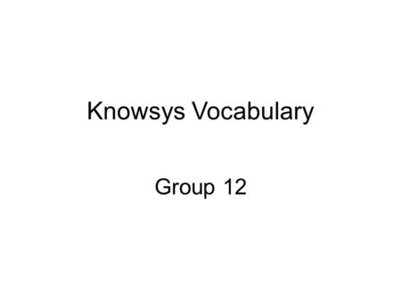 Knowsys Vocabulary Group 12. Group: 12 111 acquire ə kwi ̄ ər V GAIN to gain for oneself After months of negotiations, I was finally able to acquire the.