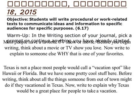 Most people have a favorite TV show or movie. Before you begin writing, think about a movie or TV show you love. Now write to explain to someone else WHY.