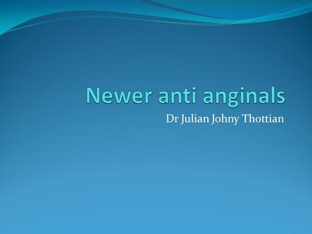 Dr Julian Johny Thottian. INTRODUCTION Chronic angina is a condition that impairs quality of life and is associated with decreased life expectancy Cardiac.