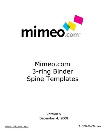 Mimeo.com 3-ring Binder Spine Templates Version 5 December 4, 2008 www.mimeo.com1-800-GoMimeo.