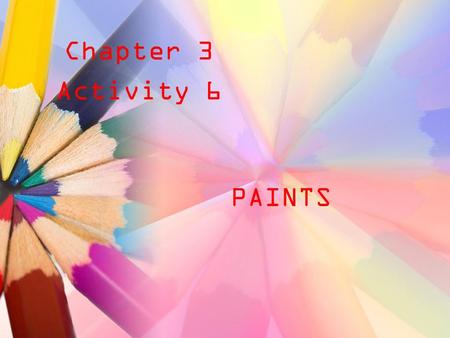 Chapter 3 Activity 6 PAINTS. Ancient paintings Where did they get their paint from?