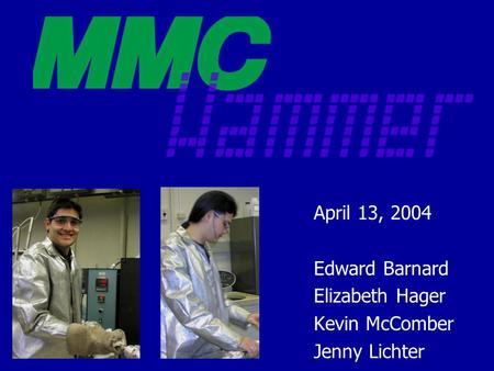 April 13, 2004 Edward Barnard Elizabeth Hager Kevin McComber Jenny Lichter.