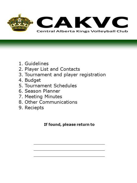 1.Guidelines 2.Player List and Contacts 3.Tournament and player registration 4.Budget 5.Tournament Schedules 6.Season Planner 7.Meeting Minutes 8.Other.
