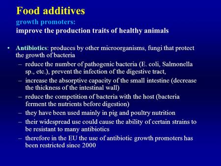 Food additives growth promoters: improve the production traits of healthy animals Antibiotics: produces by other microorganisms, fungi that protect the.