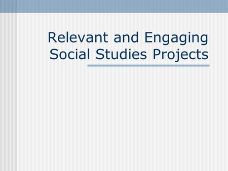 Relevant and Engaging Social Studies Projects Team Members Jennifer Trittschuh Rebecca Strickler Jeff Kallas Dave Walker Sandy Adams Darla Dunlap.