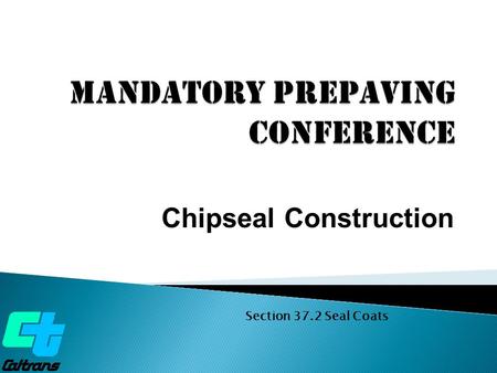 Chipseal Construction Section 37.2 Seal Coats.  Proper surface preparation  Use of right asphalt binder, asphaltic/polymer modified emulsion and clean.
