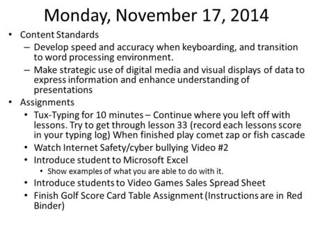 Monday, November 17, 2014 Content Standards – Develop speed and accuracy when keyboarding, and transition to word processing environment. – Make strategic.