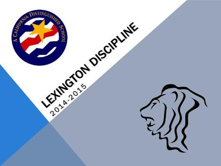 LEXINGTON DISCIPLINE 2014-2015. GENERAL STUDENT CONDUCT AT SCHOOL 1.Be respectful Of students and staff Of the school grounds Of the school rules 2.Be.