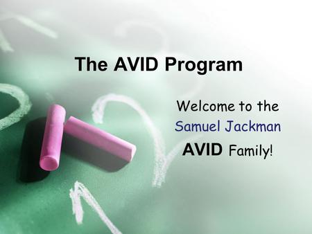 The AVID Program Welcome to the Samuel Jackman AVID Family!
