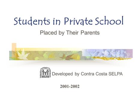 Students in Private School Placed by Their Parents Developed by Contra Costa SELPA 2001-2002.