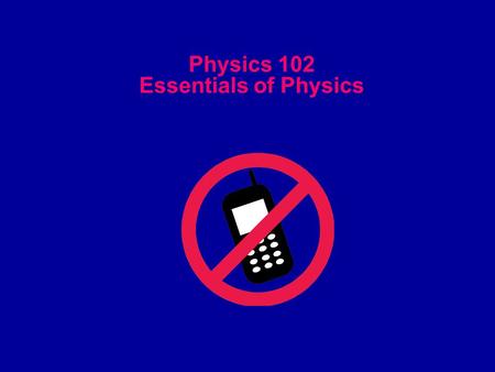 Physics 102 Essentials of Physics. Instructor: Dr. Shaukat Goderya Office: Science 213 B Office Hours: M, T, and W, 1-2, or by appointment Lecture: MW.