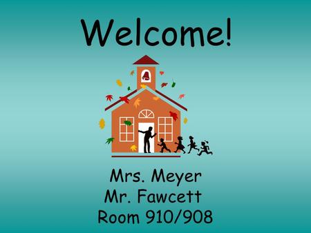 Welcome! Mrs. Meyer Mr. Fawcett Room 910/908. Language Arts  Grammar  Spelling  Vocabulary  Literature/Reading  Writing  Speeches and Presentations.