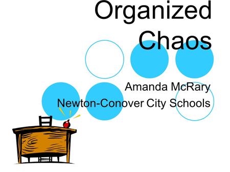 Organized Chaos Amanda McRary Newton-Conover City Schools.