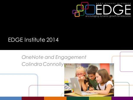 EDGE Institute 2014 OneNote and Engagement Colindra Connolly.