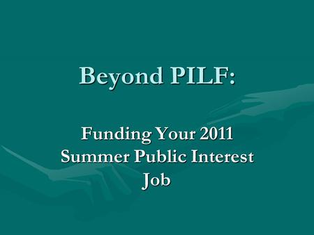 Beyond PILF: Funding Your 2011 Summer Public Interest Job.