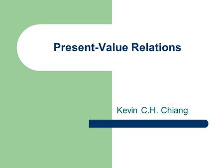 Present-Value Relations Kevin C.H. Chiang. Fundamental Value Cash flow (dividend) pricing models say that security price/value is the sum of discounted.