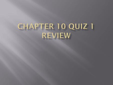 Chapter 10 Quiz 1 review.