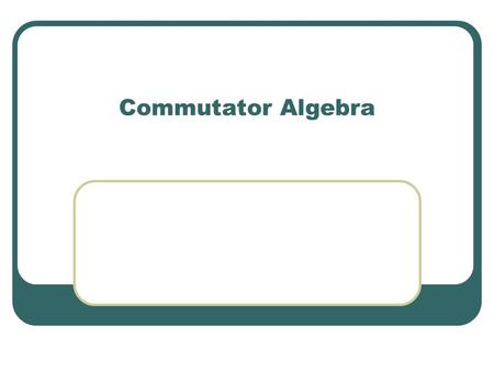 Commutator Algebra.