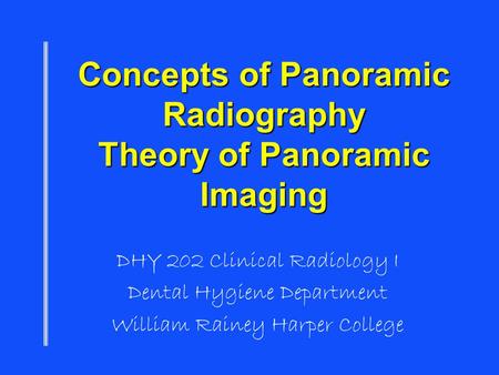 Concepts of Panoramic Radiography Theory of Panoramic Imaging