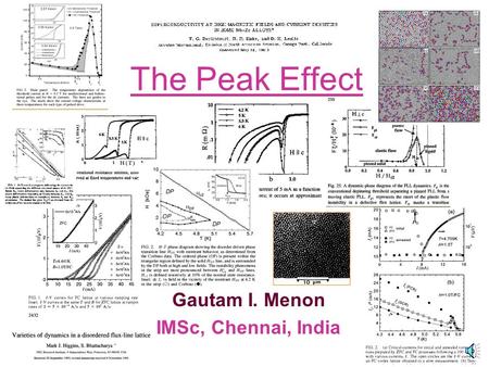 1 The Peak Effect Gautam I. Menon IMSc, Chennai, India.