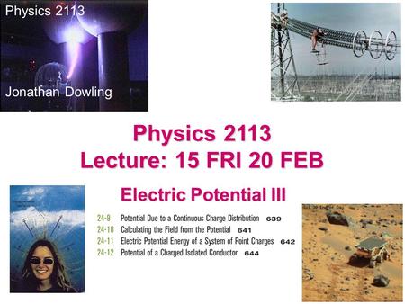 Physics 2113 Lecture: 15 FRI 20 FEB Electric Potential III Physics 2113 Jonathan Dowling.