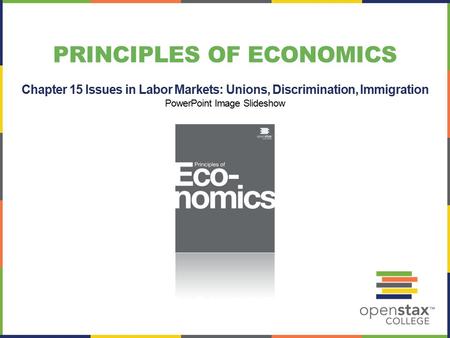 PRINCIPLES OF ECONOMICS Chapter 15 Issues in Labor Markets: Unions, Discrimination, Immigration PowerPoint Image Slideshow.