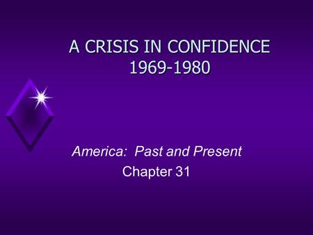 A CRISIS IN CONFIDENCE 1969-1980 America: Past and Present Chapter 31.