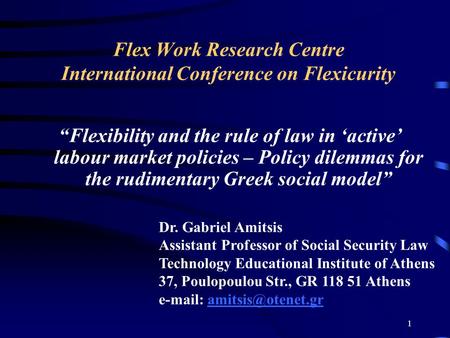 1 Flex Work Research Centre International Conference on Flexicurity “Flexibility and the rule of law in ‘active’ labour market policies – Policy dilemmas.