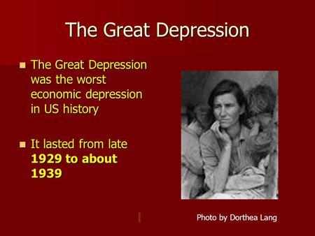 The Great Depression The Great Depression was the worst economic depression in US history The Great Depression was the worst economic depression in US.
