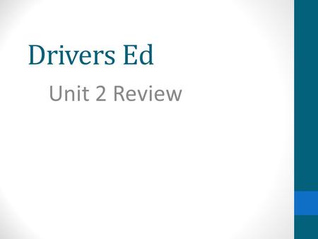 Drivers Ed Unit 2 Review.