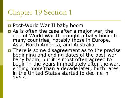 Chapter 19 Section 1  Post-World War II baby boom  As is often the case after a major war, the end of World War II brought a baby boom to many countries,