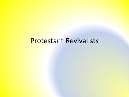 Protestant Revivalists. What problems did Protestant Revivalists want to solve? Alcoholism, illiteracy, overcrowded housing, poor health care, abuse of.