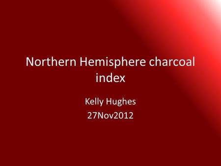 Northern Hemisphere charcoal index Kelly Hughes 27Nov2012.